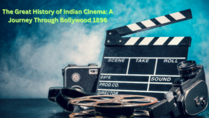 The Great History of Indian Cinema A Journey Through Bollywood 1896